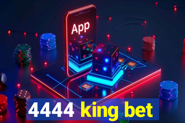 4444 king bet